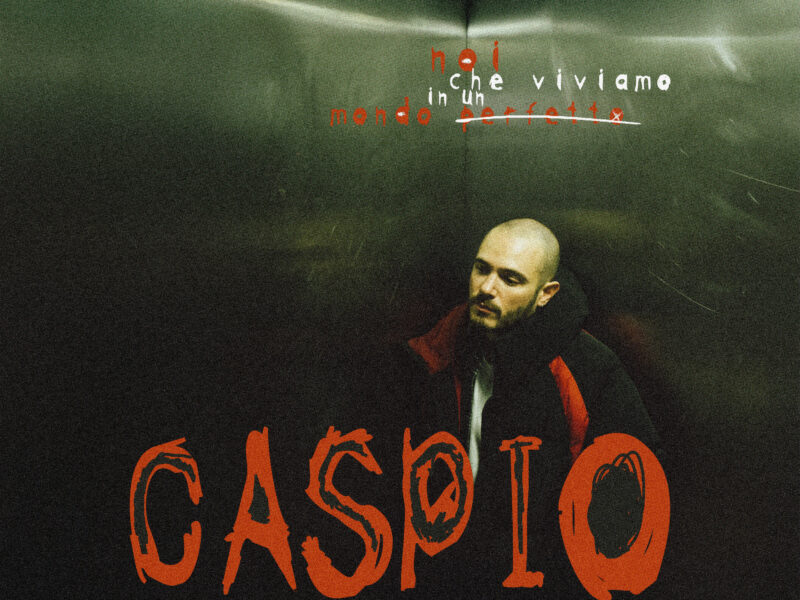 CASPIO “NOI CHE VIVIAMO IN UN MONDO PERFETTO” è il primo album